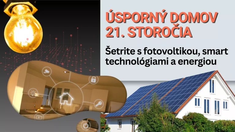 Úsporný domov 21. storočia: Šetrite s fotovoltikou, smart technológiami a energiou